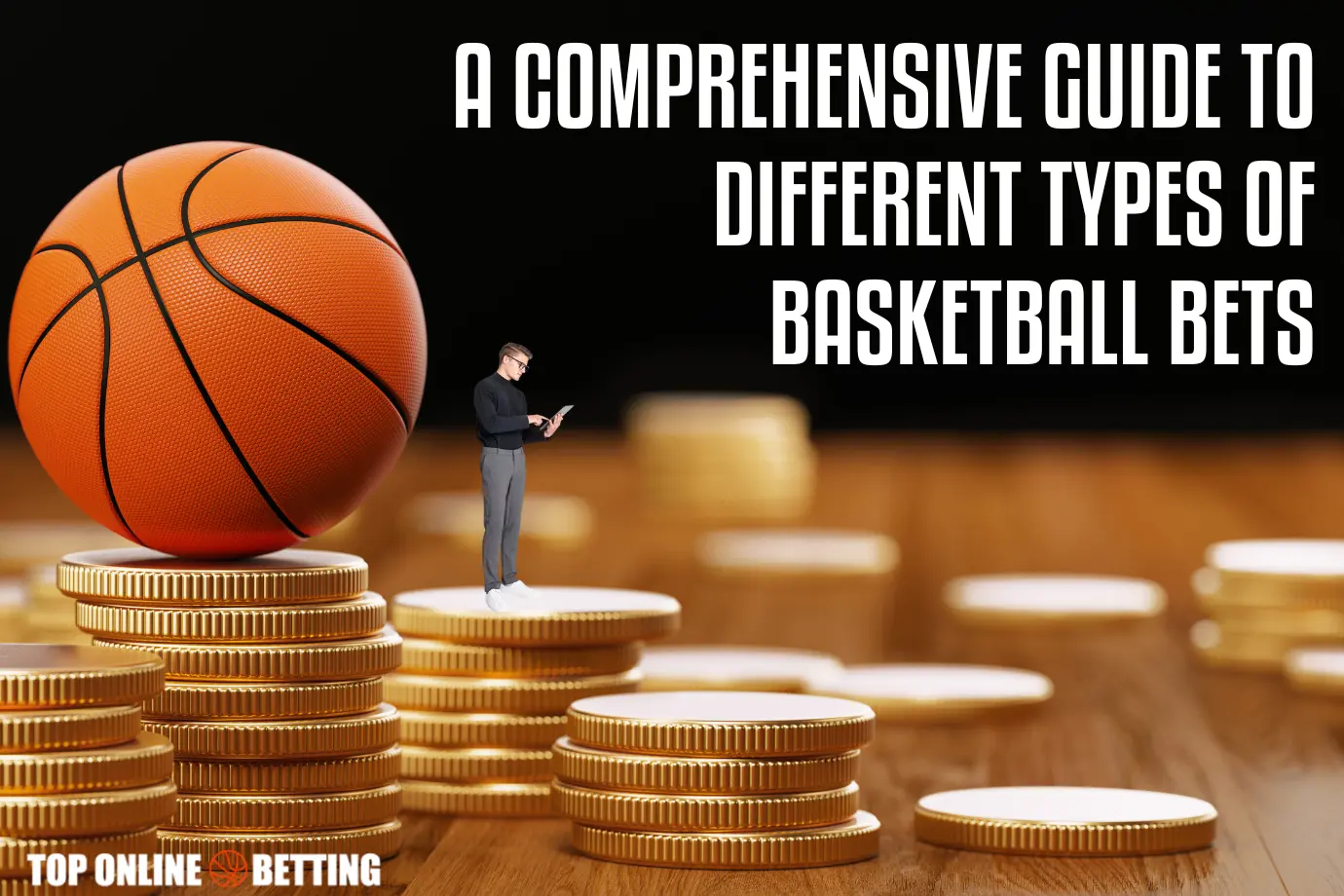 A Comprehensive Guide to Different Types of Basketball Bets