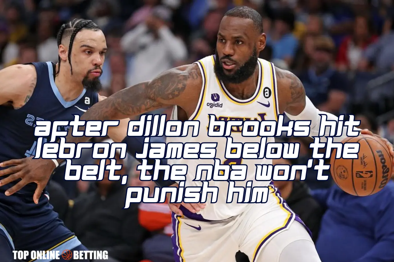 After Dillon Brooks hit Lebron James below the belt, the NBA won't punish him