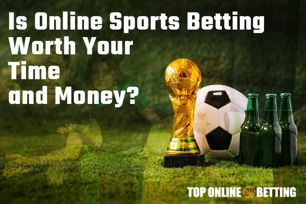 Is Online Sports Betting Worth Your Time and Money?