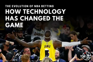 The Evolution of NBA Betting: How Technology Has Changed the Game