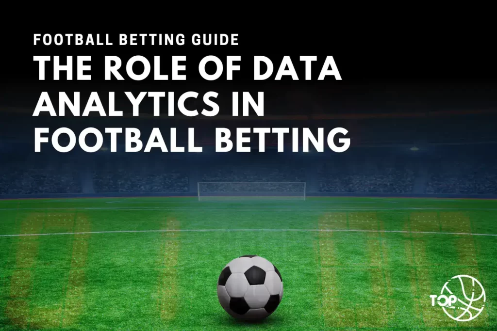 The Role of Data Analytics in Football Betting