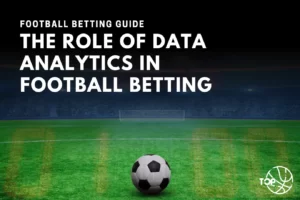 The Role of Data Analytics in Football Betting