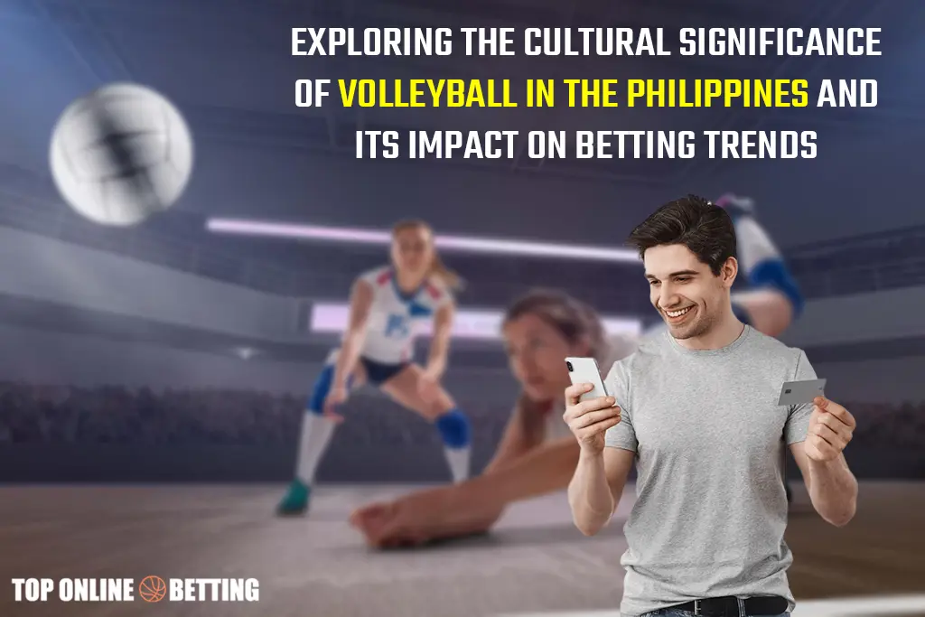 Exploring the cultural significance of volleyball in the philippines and its impact on betting trends