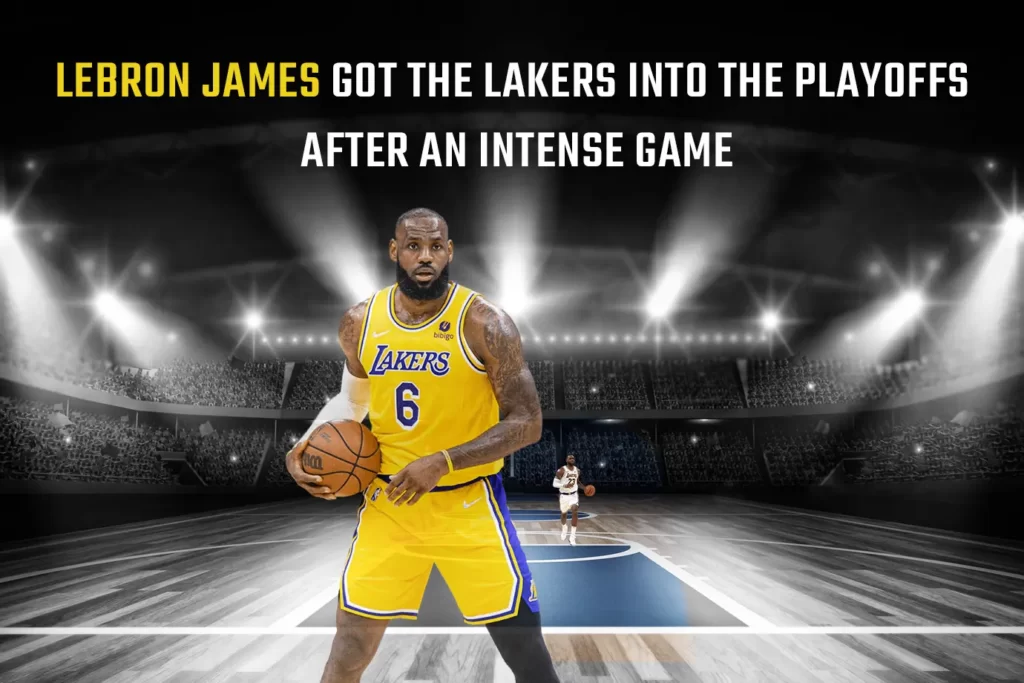 Lebron James got the Lakers into the playoffs After an intense game