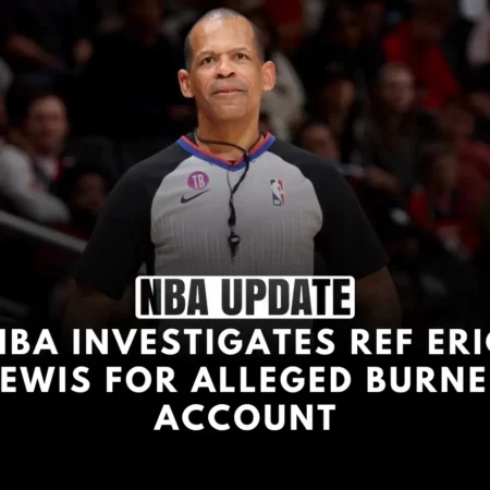 NBA Investigates Ref Eric Lewis for Alleged Burner Account