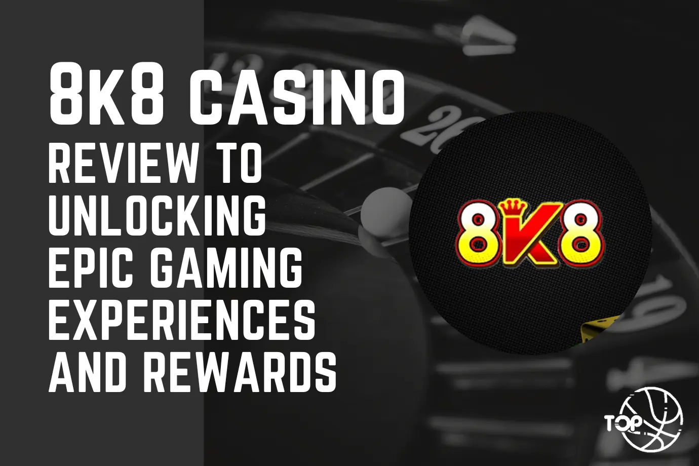 8k8: Casino Review to Unlocking Epic Gaming Experiences and Rewards