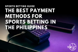 The Best Payment Methods for Sports Betting in the Philippines