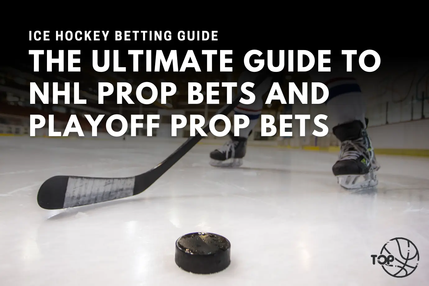 The Ultimate Guide to NHL Prop Bets and Playoff Prop Bets