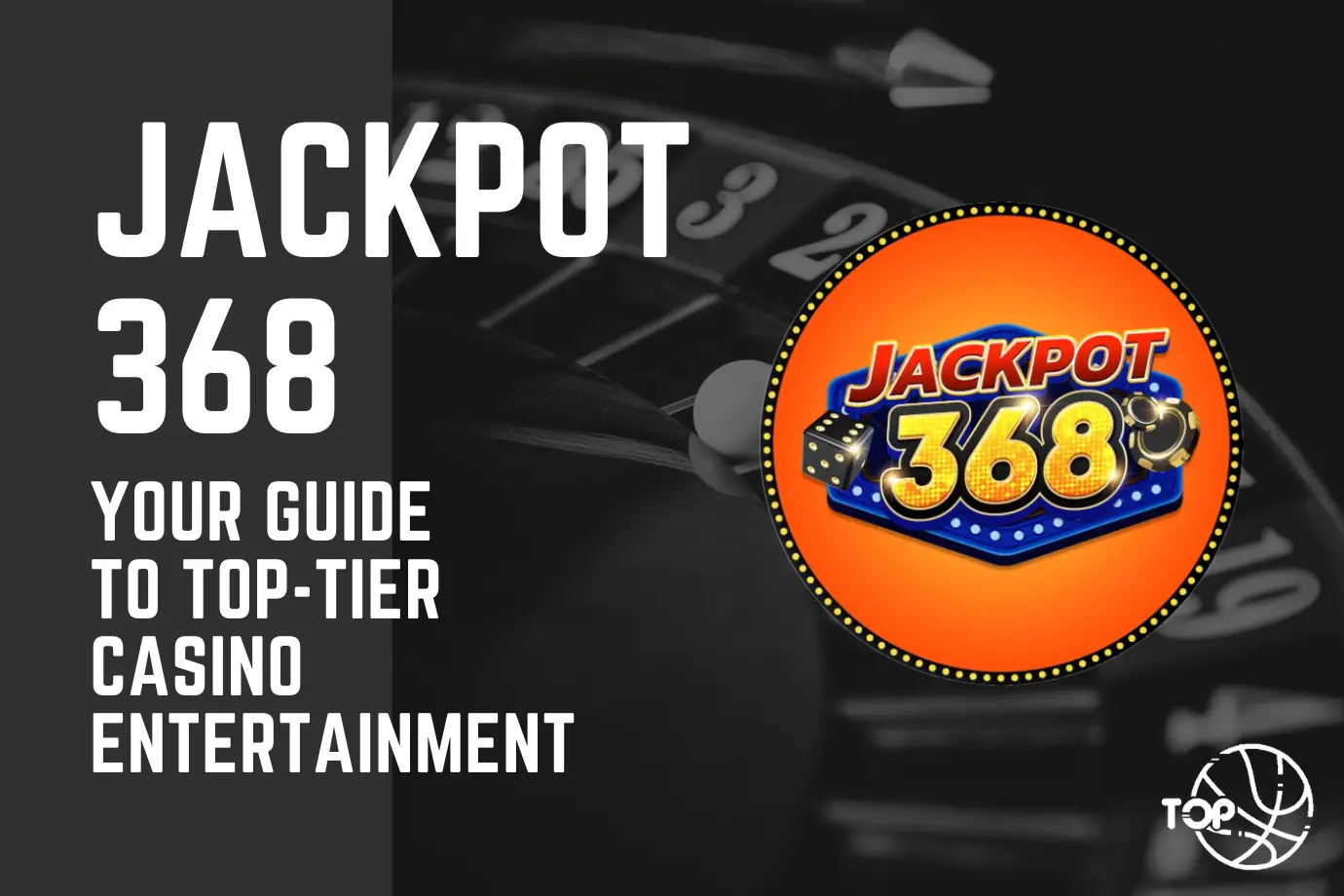 JACKPOT368: Your Guide to Top-Tier Casino Entertainment