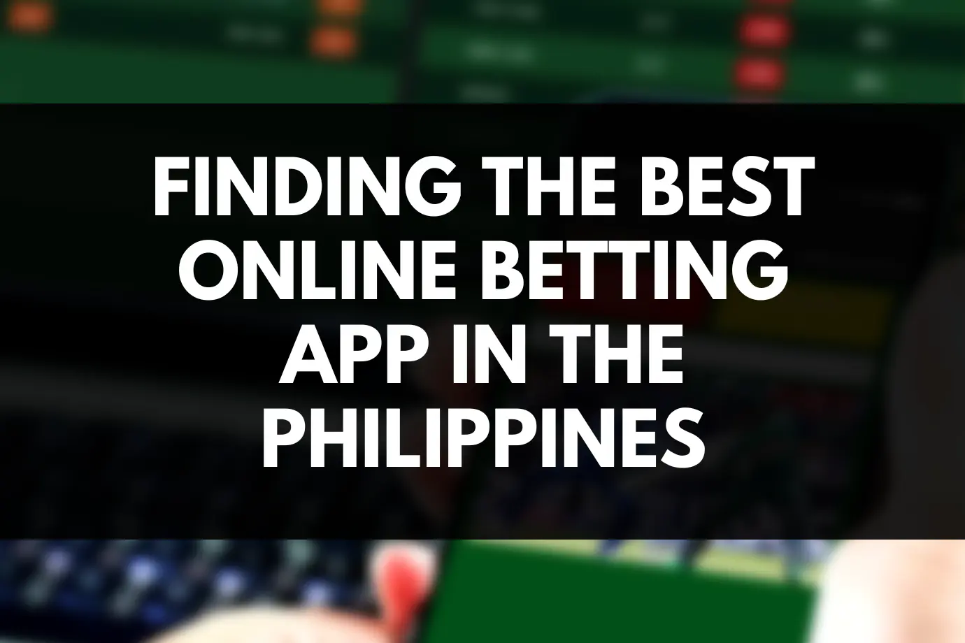 Finding the Best Online Betting App in the Philippines