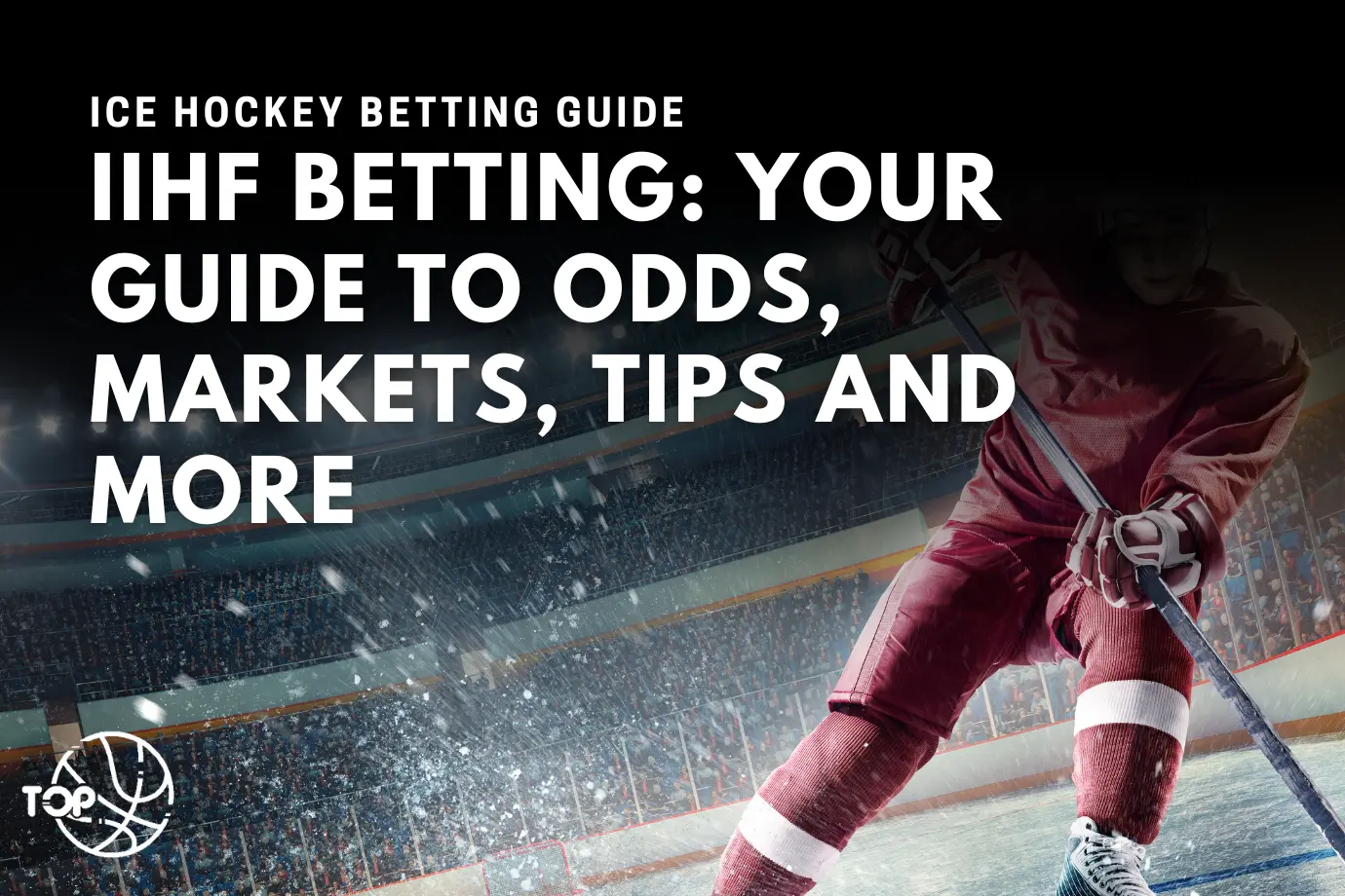 IIHF Betting: Your Guide to Odds, Markets, Tips and More